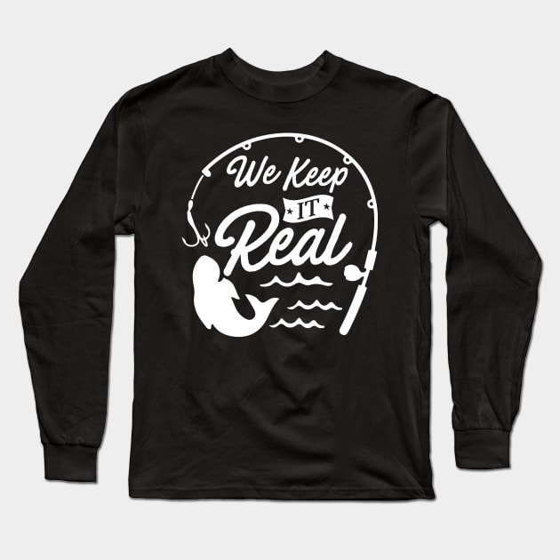 We Keep It Real Long Sleeve T-Shirt by Dojaja